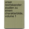 Unser Reichskanzler: Studien Zu Einem Charakterbilde, Volume 1 by Dr Moritz Busch