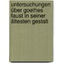 Untersuchungen über Goethes Faust in seiner ältesten Gestalt