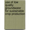 Use of Low Quality Groundwater for Sustainable Crop Production door Ashfaq Ahmed Sheikh