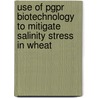 Use Of Pgpr Biotechnology To Mitigate Salinity Stress In Wheat by Allah Ditta