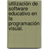 Utilización de software educativo en la Programación Visual. door Miguel Alfredo Del Toro Betancourt