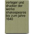 Verleger und Drucker der Werke Shakespeares bis zum Jahre 1640