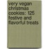 Very Vegan Christmas Cookies: 125 Festive and Flavorful Treats