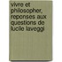 Vivre Et Philosopher, Reponses Aux Questions De Lucile Laveggi