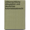 Völkerrechtliche Okkupation Und Deutsches Kolonialstaatsrecht door Robert Adam
