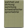 Wahrheit Und Dichtung: Sammlung Schweizerischer Sprüchwörter by Melchior Kirchhofer