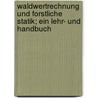 Waldwertrechnung und forstliche Statik; ein Lehr- und Handbuch by Stötzer
