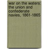 War on the Waters: The Union and Confederate Navies, 1861-1865 door James M. McPherson
