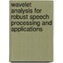 Wavelet Analysis for Robust Speech Processing and Applications