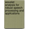 Wavelet Analysis for Robust Speech Processing and Applications by Tuan Van Pham