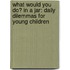 What Would You Do? in a Jar: Daily Dilemmas for Young Children