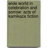 Wide World in Celebration and Sorrow: Acts of Kamikaze Fiction by Leon Rooke