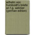 Wilhelm Von Humboldt's Briefe an F.G. Welcker (German Edition)