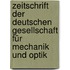 Zeitschrift Der Deutschen Gesellschaft Für Mechanik Und Optik