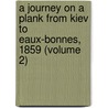 a Journey on a Plank from Kiev to Eaux-Bonnes, 1859 (Volume 2) door Charlotte Maria Pepys