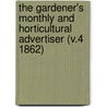 the Gardener's Monthly and Horticultural Advertiser (V.4 1862) door General Books