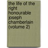 the Life of the Right Honourable Joseph Chamberlain (Volume 2) by Louis Creswicke
