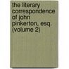 the Literary Correspondence of John Pinkerton, Esq. (Volume 2) by John Pinkerton