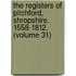 the Registers of Pitchford, Shropshire. 1558-1812. (Volume 31)