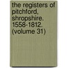 the Registers of Pitchford, Shropshire. 1558-1812. (Volume 31) by Pitchford