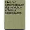 Über den Sprachgebrauch des Xenophon Ephesius: Kaiserslautern by Mann Ewald