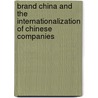 Brand China and the internationalization of Chinese companies door Susy Barreau