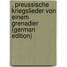 . Preussische Kriegslieder Von Einem Grenadier (German Edition) door Sauer August