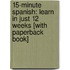 15-Minute Spanish: Learn in Just 12 Weeks [With Paperback Book]