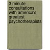 3 Minute Consultations with America's Greatest Psychotherapists door Jason Aronson