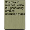 3ds Max in Minutes, Video #8: Generating Ambient Occlusion Maps by Andrew Gahan