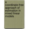 A Coordinate-Free Approach of Estimation in Mixed Linear Models door Gabriela Beganu