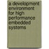 A Development Environment For High Performance Embedded Systems