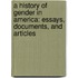 A History of Gender in America: Essays, Documents, and Articles