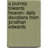 A Journey Towards Heaven: Daily Devotions from Jonathan Edwards