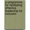 A Programme for Facilitating Effective Leadership for Inclusion door Rantsie Kgothule