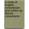 A Study of English Romanticism and Sufism as Literary Movements door Mustapha Bala Ruma