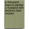 A Thousand Ways to Please a Husband with Bettina's Best Recipes door Louise Bennett Weaver