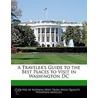 A Traveler's Guide To The Best Places To Visit In Washington Dc by Natasha Holt