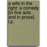 A Wife in the Right: a comedy [in five acts and in prose]. L.P. door Mrs Griffith