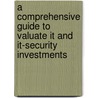 A Comprehensive Guide To Valuate It And It-security Investments door Christian Hartl