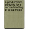 A good practice guideline for a secure handling of social media by Daniel Walther