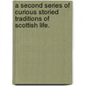 A second series of Curious storied traditions of Scottish life. door Alexander Leighton