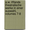 A.w. Ifflands Theatralische Werke In Einer Auswahl, Volumes 7-8 door August Wilhelm Iffland