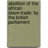 Abolition of the African Slave-Trade: by the British Parliament by Thomas Clarkson