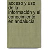 Acceso y uso de la información y el conocimiento en Andalucía door José Manuel Rodríguez Victoriano