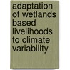 Adaptation of Wetlands Based Livelihoods to Climate Variability door Madaka Tumbo