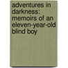 Adventures In Darkness: Memoirs Of An Eleven-Year-Old Blind Boy door Tom Sullivan