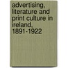 Advertising, Literature and Print Culture in Ireland, 1891-1922 by Professor John Strachan