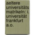 Aeltere Universitäts Matrikeln: I. Universität Frankfurt A.o.