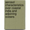 Aerosol characteristics over coastal India and adjoining oceans by Auromeet Saha